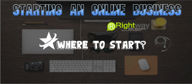 Starting An Online Business – Where To Start?